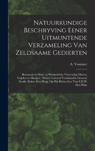Cover image for Natuurkundige beschryving eener uitmuntende verzameling van zeldsaame gedierten