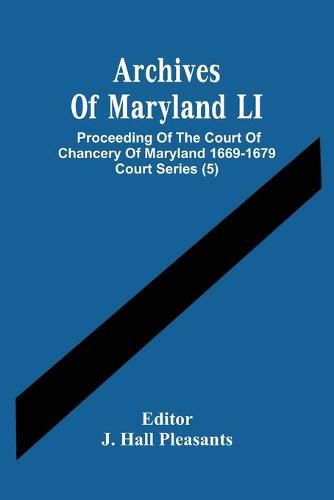 Cover image for Archives Of Maryland LI; Proceeding Of The Court Of Chancery Of Maryland 1669-1679 Court Series (5)