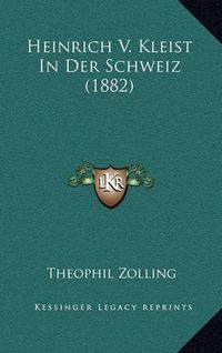 Cover image for Heinrich V. Kleist in Der Schweiz (1882)