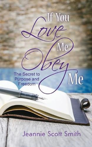 Cover image for If you Love Me Obey Me: The Secret to Purpose and Freedom