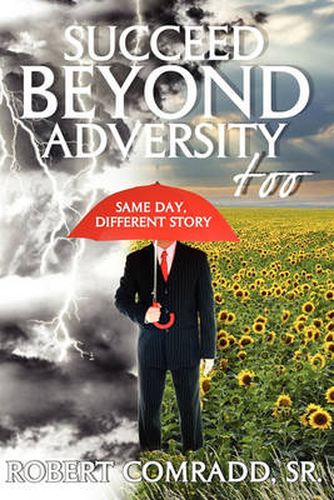 Cover image for Succeed Beyond Adversity Too: Same Day, Different Story