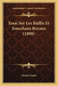 Cover image for Essai Sur Les Baillis Et Senechaux Royaux (1898)