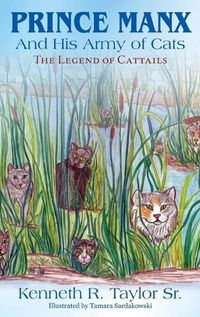 Cover image for Prince Manx And His Army Of Cats: The Legend Of Cattails