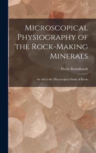 Cover image for Microscopical Physiography of the Rock-Making Minerals