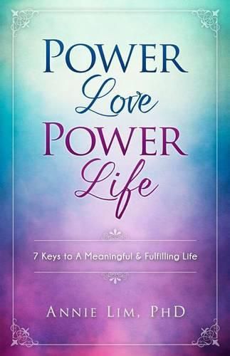 Cover image for Power Love Power Life: 7 Keys to A Meaningful & Fulfilling Life