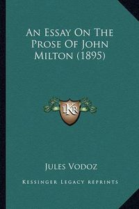 Cover image for An Essay on the Prose of John Milton (1895)