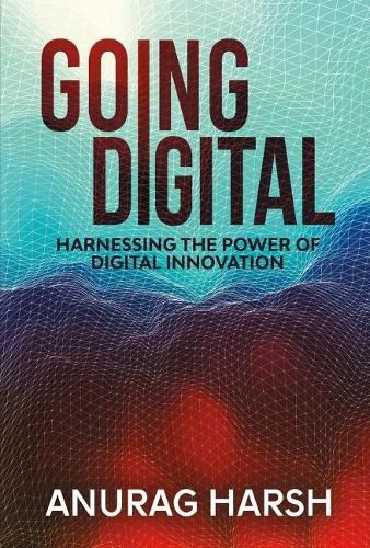 Cover image for Going Digital: Harnessing the Power of Digital Innovation