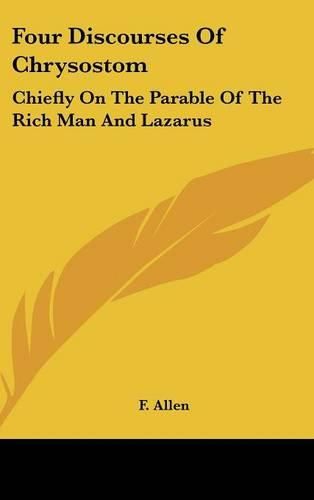 Cover image for Four Discourses of Chrysostom: Chiefly on the Parable of the Rich Man and Lazarus