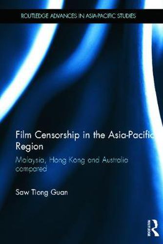 Cover image for Film Censorship in the Asia-Pacific Region: Malaysia, Hong Kong and Australia Compared