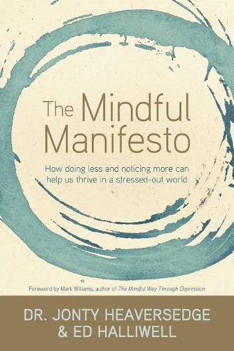 Cover image for The Mindful Manifesto: How Doing Less and Noticing More Can Help Us Thrive in a Stressed-Out World