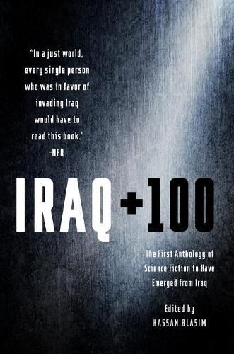 Cover image for Iraq + 100: The First Anthology of Science Fiction to Have Emerged from Iraq