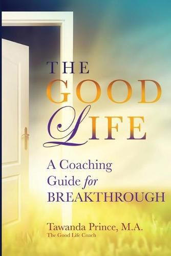 Cover image for The Good Life: A Coaching Guide for Breakthrough