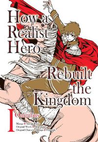 Cover image for How a Realist Hero Rebuilt the Kingdom (Manga): Omnibus 1: Omnibus 1