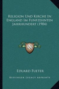 Cover image for Religion Und Kirche in England Im Funfzehnten Jahrhundert (1904)