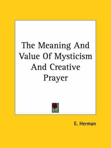 Cover image for The Meaning And Value Of Mysticism And Creative Prayer