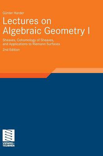 Cover image for Lectures on Algebraic Geometry I: Sheaves, Cohomology of Sheaves, and Applications to Riemann Surfaces