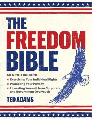 Cover image for The Freedom Bible: An A-to-Z Guide to Breaking Free from Government Overreach, Big Tech, and Other Forces that Threaten Your Independence