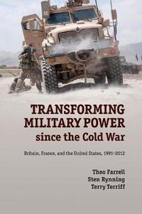 Cover image for Transforming Military Power since the Cold War: Britain, France, and the United States, 1991-2012