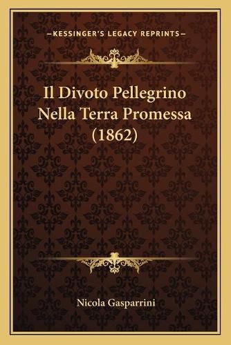 Cover image for Il Divoto Pellegrino Nella Terra Promessa (1862)