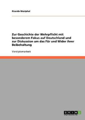 Cover image for Zur Geschichte der Wehrpflicht mit besonderem Fokus auf Deutschland und zur Diskussion um das Fur und Wider ihrer Beibehaltung