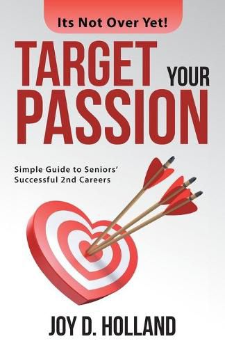 Cover image for Target Your Passion: Simple Guide to Seniors' Successful 2Nd Careers