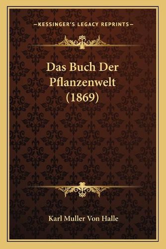 Cover image for Das Buch Der Pflanzenwelt (1869)