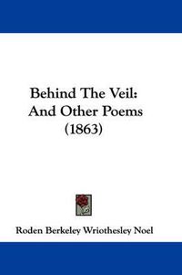 Cover image for Behind The Veil: And Other Poems (1863)