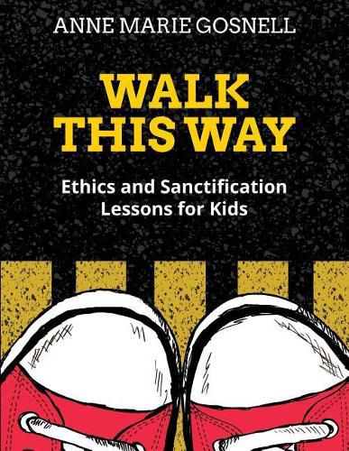 Cover image for Walk This Way: Ethics and Sanctification Lessons for Kids