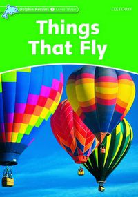 Cover image for Dolphin Readers Level 3: Things That Fly