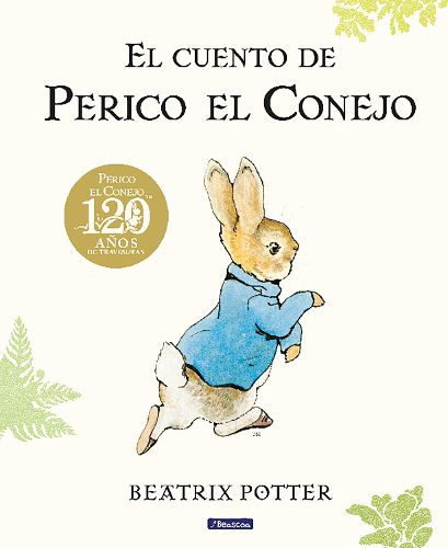 Cover image for El cuento de Perico el Conejo (Ed. 120 aniversario) / The Tale of Peter Rabbit (120th Anniversary Edition)