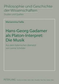 Cover image for Hans-Georg Gadamer ALS Platon-Interpret: Die Musik: Aus Dem Italienischen Uebersetzt Von Leonie Schroeder