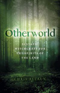 Cover image for Otherworld: Ecstatic Witchcraft for the Spirits of the Land