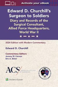 Cover image for Edward D. Churchill's Surgeon to Soldiers: Diary and Records of the Surgical Consultant, Allied Force Headquarters, World War II