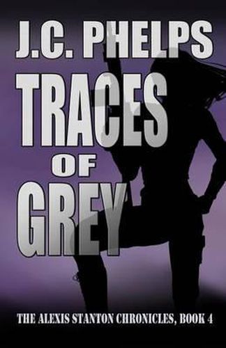 Cover image for Traces of Grey: Book Four of The Alexis Stanton Chronicles