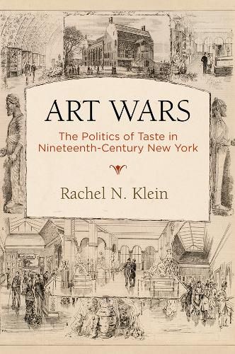 Cover image for Art Wars: The Politics of Taste in Nineteenth-Century New York