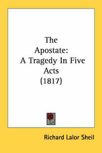 Cover image for The Apostate: A Tragedy in Five Acts (1817)