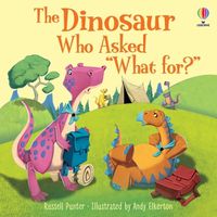 Cover image for The Dinosaur Who Asked 'What for?'