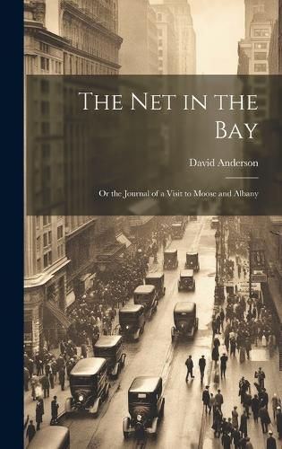 Cover image for The Net in the Bay; or the Journal of a Visit to Moose and Albany