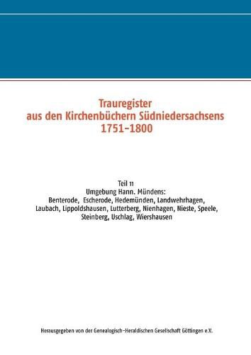 Trauregister aus den Kirchenbuchern Sudniedersachsens 1751-1800: Teil 11 Umgebung Hann. Mundens: Benterode, Escherode, Hedemunden, Landwehrhagen, Laubach, Lippoldshausen, Lutterberg, Nienhagen, Nieste, Speele, Steinberg, Uschlag, Wiershausen