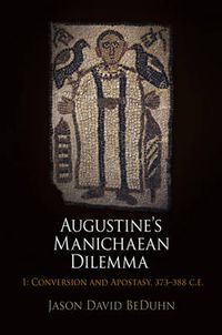 Cover image for Augustine's Manichaean Dilemma, Volume 1: Conversion and Apostasy, 373-388 C.E.