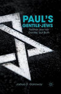 Cover image for Paul's Gentile-Jews: Neither Jew nor Gentile, but Both