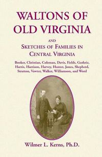 Cover image for Waltons of Old Virginia and Sketches of Families in Central Virginia