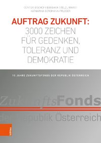 Cover image for Auftrag Zukunft: 3000 Zeichen fur Gedenken, Toleranz und Demokratie: 15 Jahre Zukunftsfonds der Republik osterreich