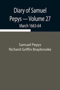 Cover image for Diary of Samuel Pepys - Volume 27: March 1663-64