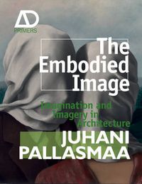 Cover image for The Embodied Image: Imagination and Imagery in Architecture