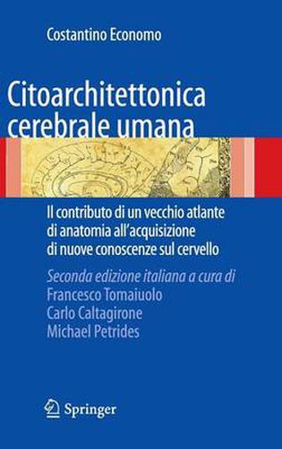 Cover image for Citoarchitettonica cerebrale umana: Il contributo di un vecchio atlante di anatomia all'acquisizione delle nuove conoscenze sul  cervello.