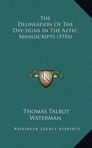 Cover image for The Delineation of the Day-Signs in the Aztec Manuscripts (1916)