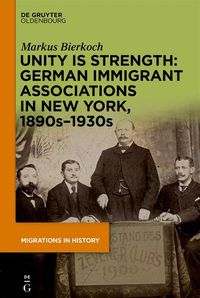 Cover image for Unity Is Strength: German Immigrant Associations in New York, 1890s-1930s