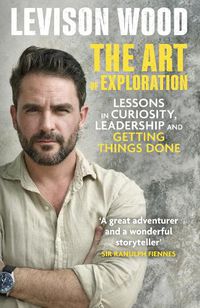 Cover image for The Art of Exploration: Lessons in Curiosity, Leadership and Getting Things Done