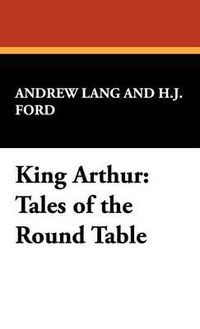 Cover image for King Arthur: Tales of the Round Table